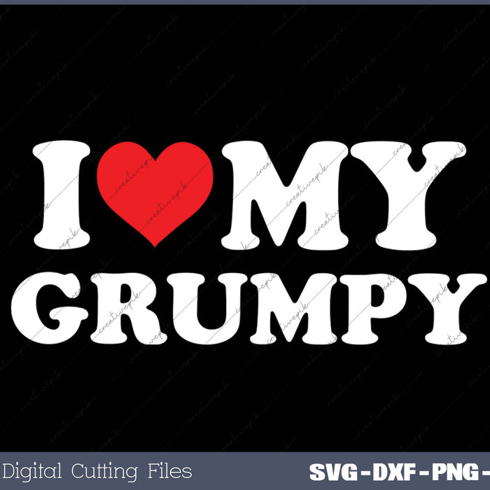 I Love My  Grumpy SVG PNG Cutting Printable Files