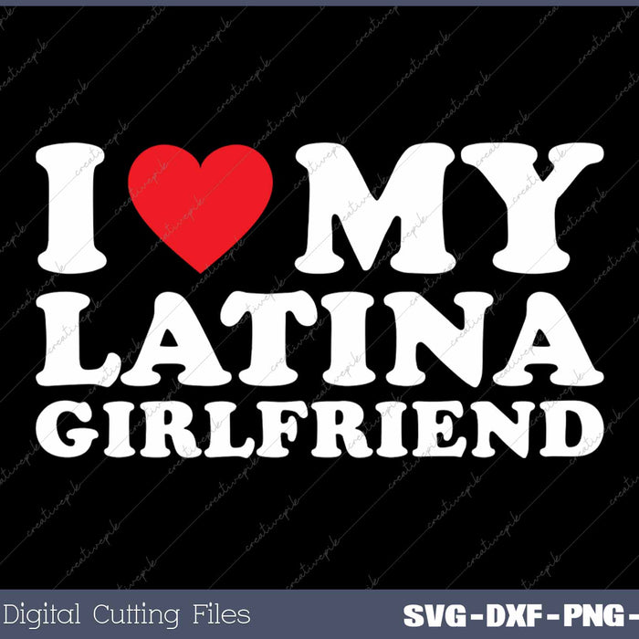 I Love My Latina Girlfriend Retro Funny SVG PNG Cutting Printable Files