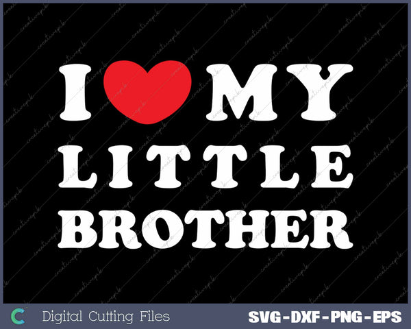 I Love My Little Brother SVG PNG Cutting Printable Files