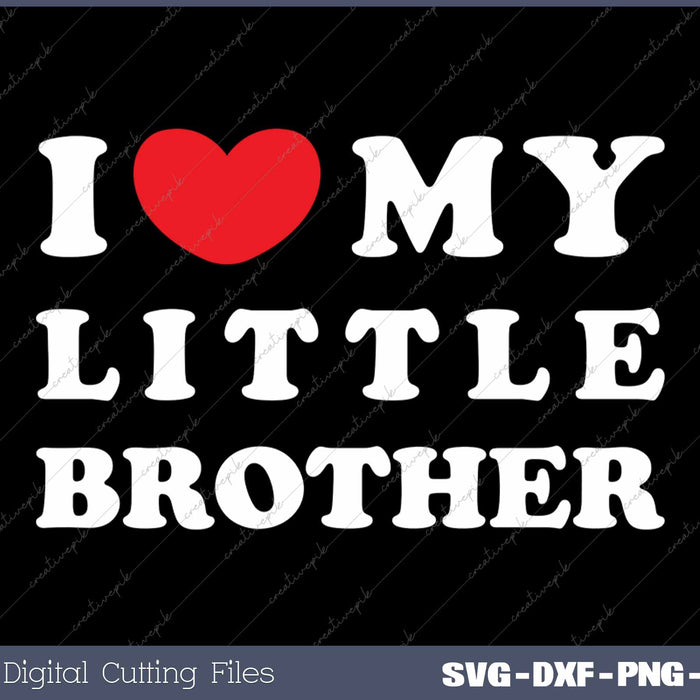 I Love My Little Brother SVG PNG Cutting Printable Files