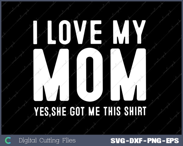 I Love My Mom Tee SVG PNG Cutting Printable Files