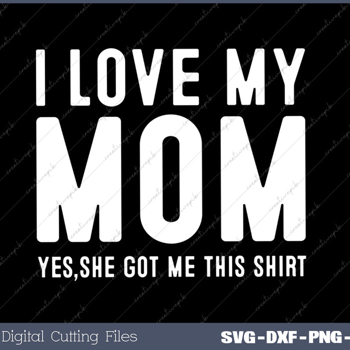 I Love My Mom Tee SVG PNG Cutting Printable Files