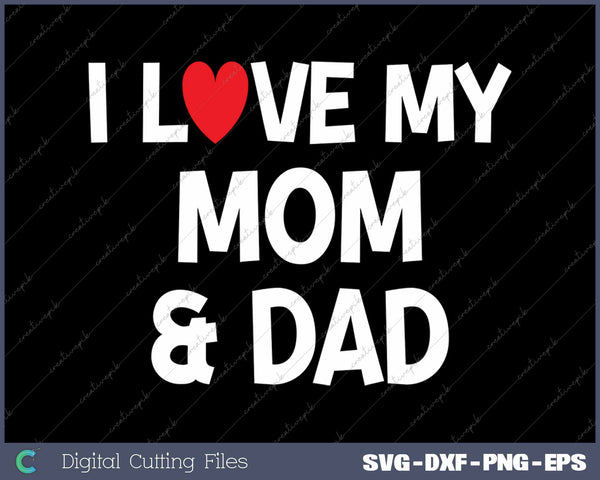 I Love My Mom & Dad Celebrate Family Mother Father SVG PNG Cutting Printable Files