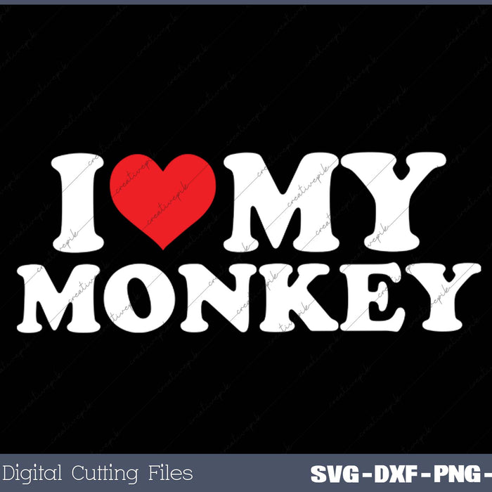 I Love My  Monkey SVG PNG Cutting Printable Files