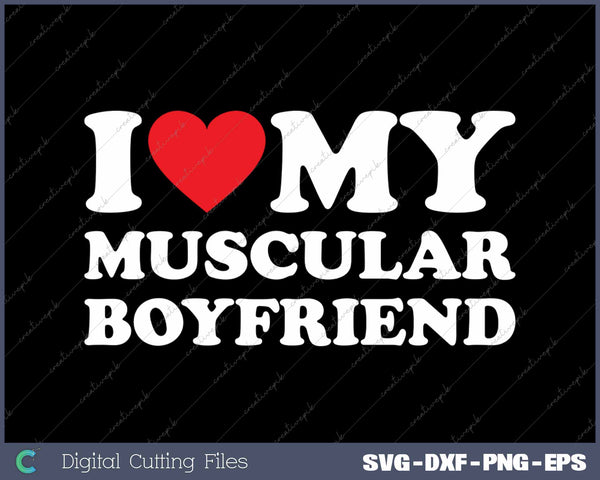 I Love My Muscular Boyfriend SVG PNG Cutting Printable Files