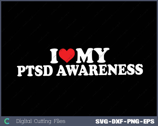 I Love My  PTSD Awareness SVG PNG Cutting Printable Files