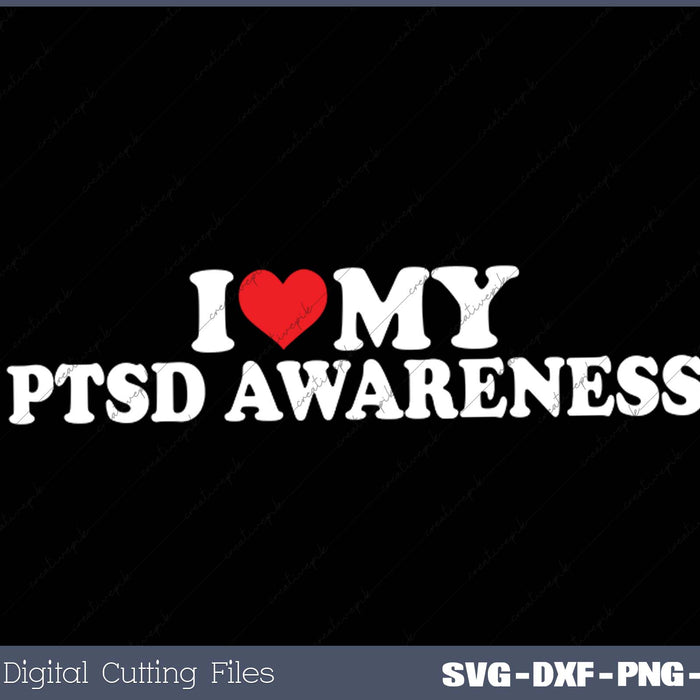 I Love My  PTSD Awareness SVG PNG Cutting Printable Files