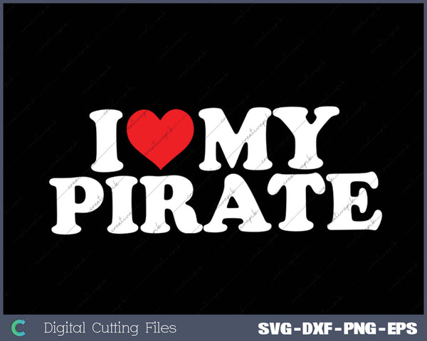 I Love My  Pirate SVG PNG Cutting Printable Files