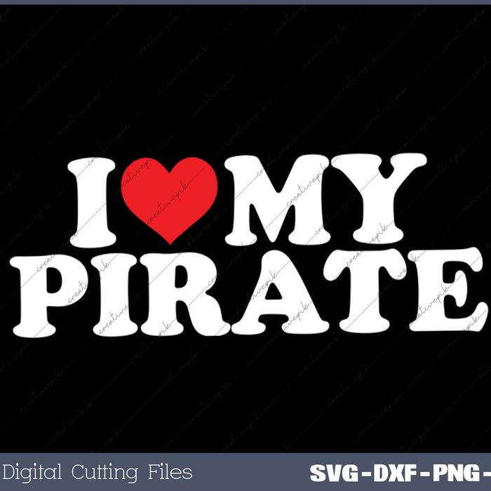 I Love My  Pirate SVG PNG Cutting Printable Files