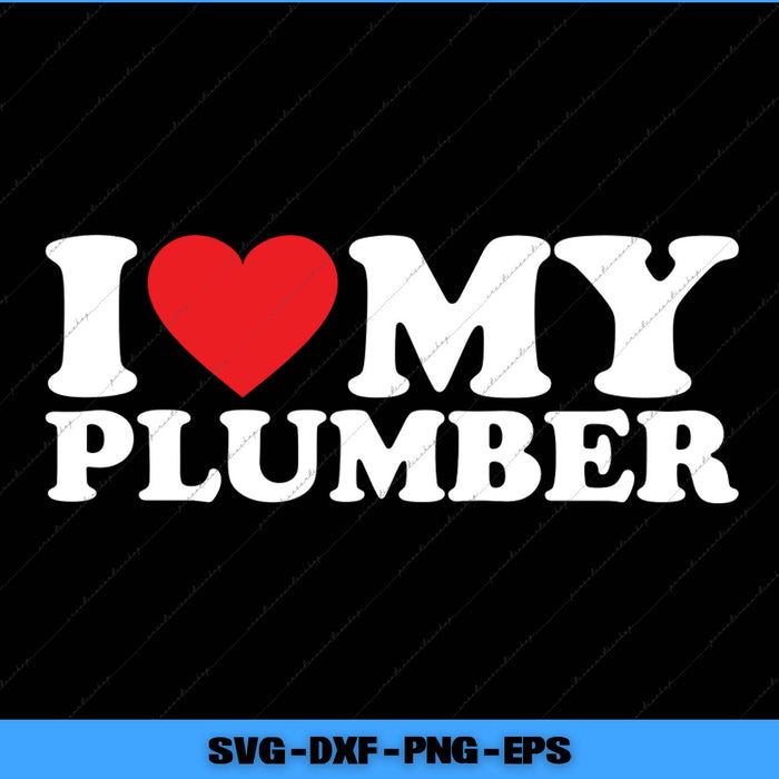 Text 'I ❤️ MY PLUMBER' with a red heart on a black background