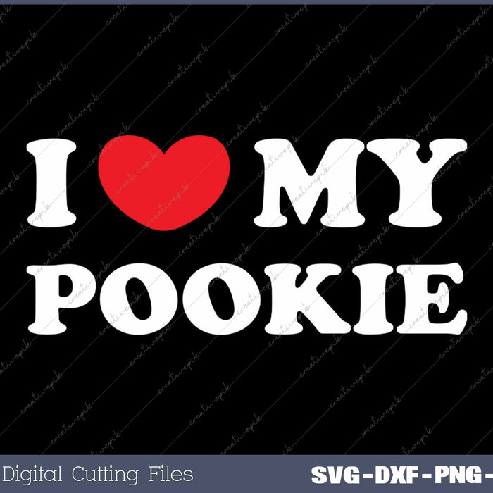 I Love My Pookie SVG PNG Cutting Printable Files