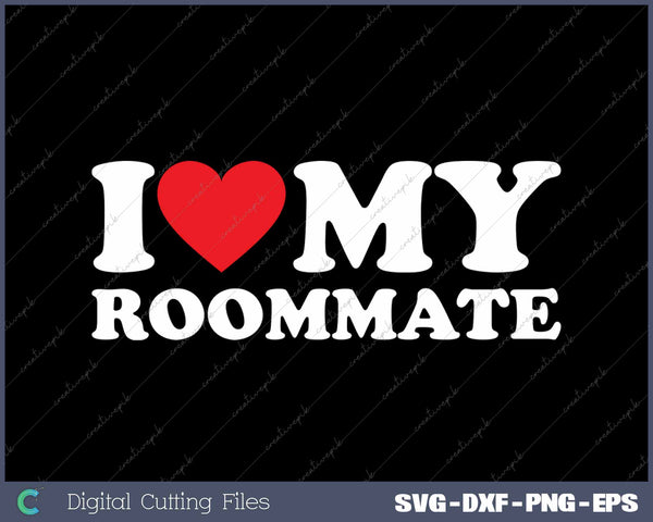 I Love My Roommate SVG PNG Cutting Printable Files
