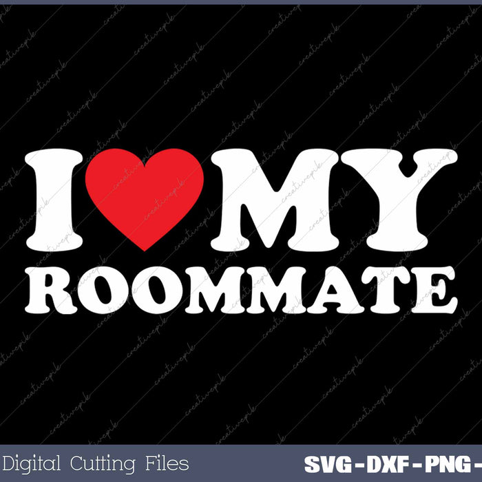 I Love My Roommate SVG PNG Cutting Printable Files