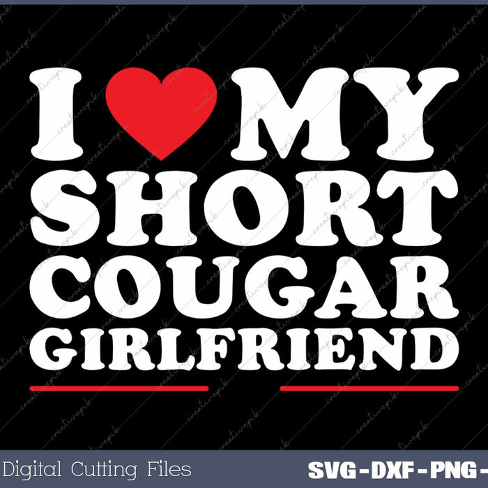 I Love My Short Cougar Girlfriend I Heart My Cougar GF SVG PNG Cutting Printable Files