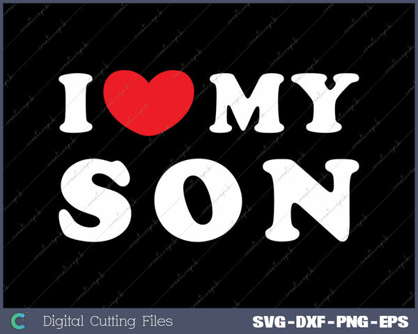 I Love My Son SVG PNG Cutting Printable Files