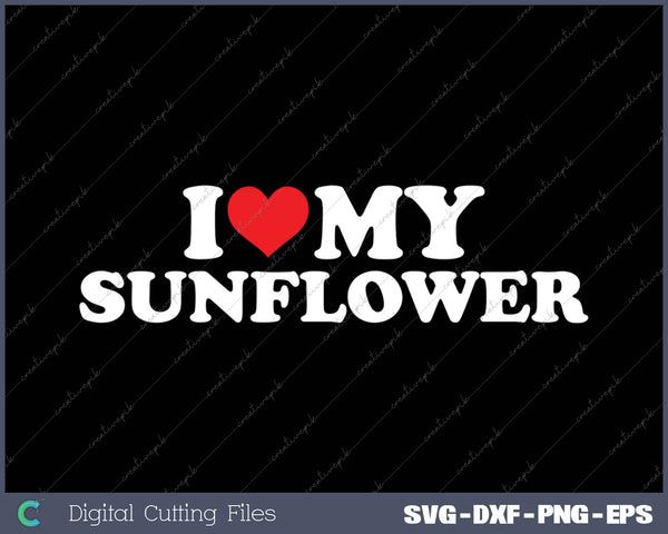 I Love My  Sunflower SVG PNG Cutting Printable Files