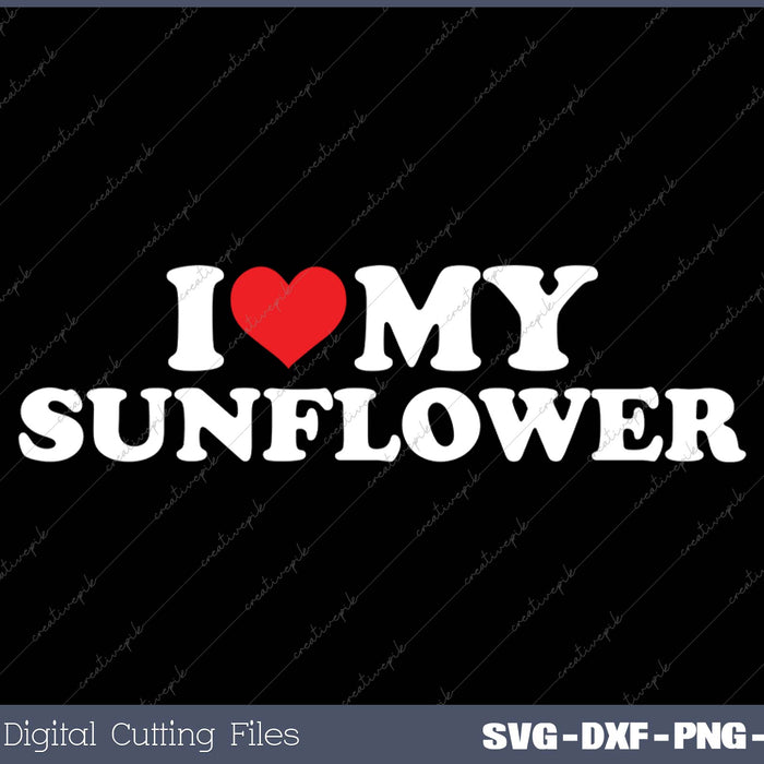 I Love My  Sunflower SVG PNG Cutting Printable Files