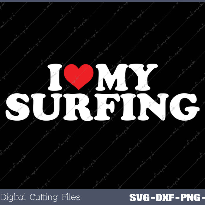 I Love My  Surfing SVG PNG Cutting Printable Files