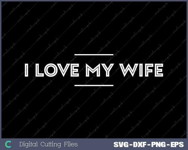 I Love My Wife SVG PNG Cutting Printable Files