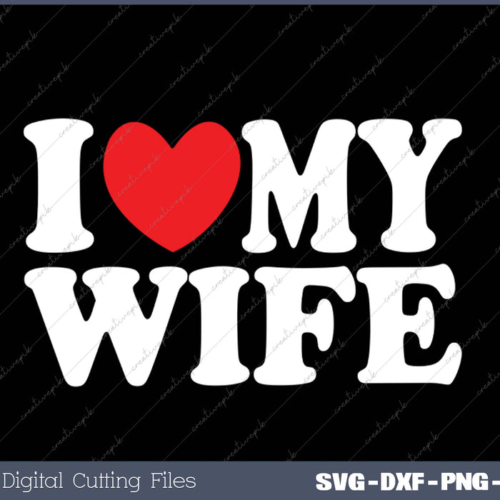 I Love My Wife Heart Funny Cool Husband Women SVG PNG Cutting Printable Files