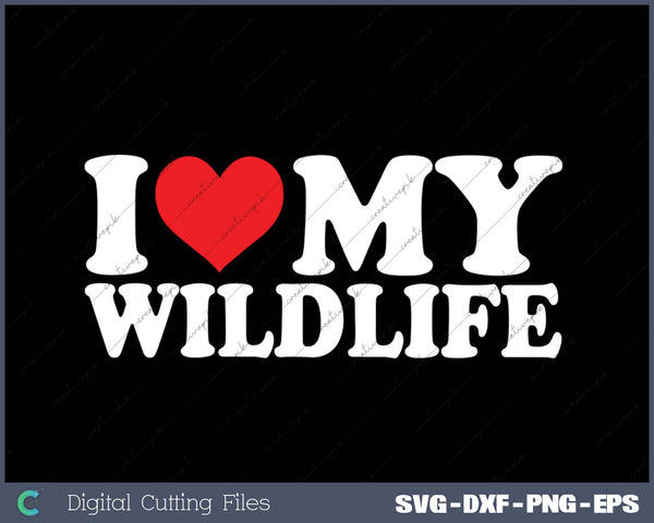 I Love My  Wild Life SVG PNG Cutting Printable Files