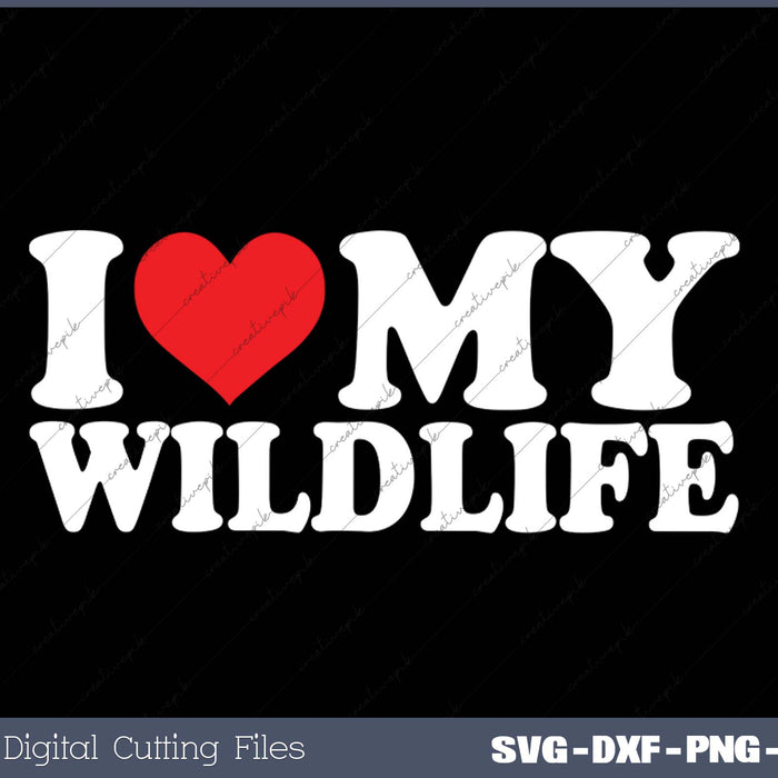 I Love My  Wild Life SVG PNG Cutting Printable Files