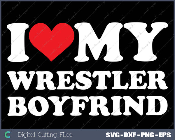 I Love My Wrestler Boyfriend Heart Bf Athlete Wrestling SVG PNG Printable Files