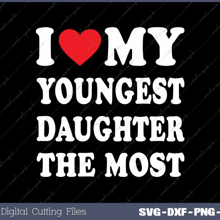 I Love My Youngest Daughter The Most Father's Day Heart SVG PNG Cutting Printable Files