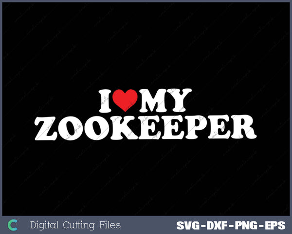 I Love My  Zookeeper SVG PNG Cutting Printable Files