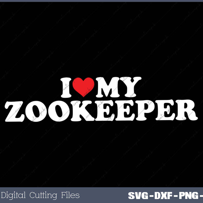 I Love My  Zookeeper SVG PNG Cutting Printable Files