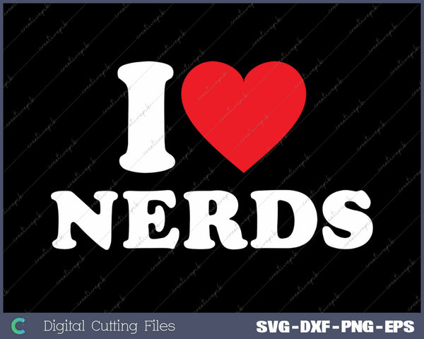 I Love Nerds SVG PNG Cutting Printable Files
