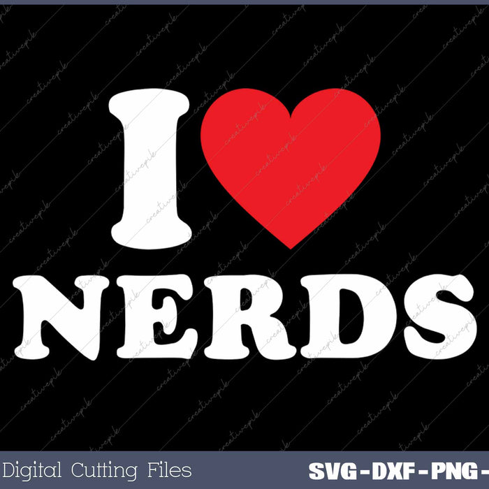 I Love Nerds SVG PNG Cutting Printable Files