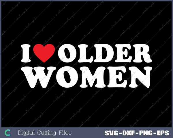 I Love Older Women SVG PNG Cutting Printable Files