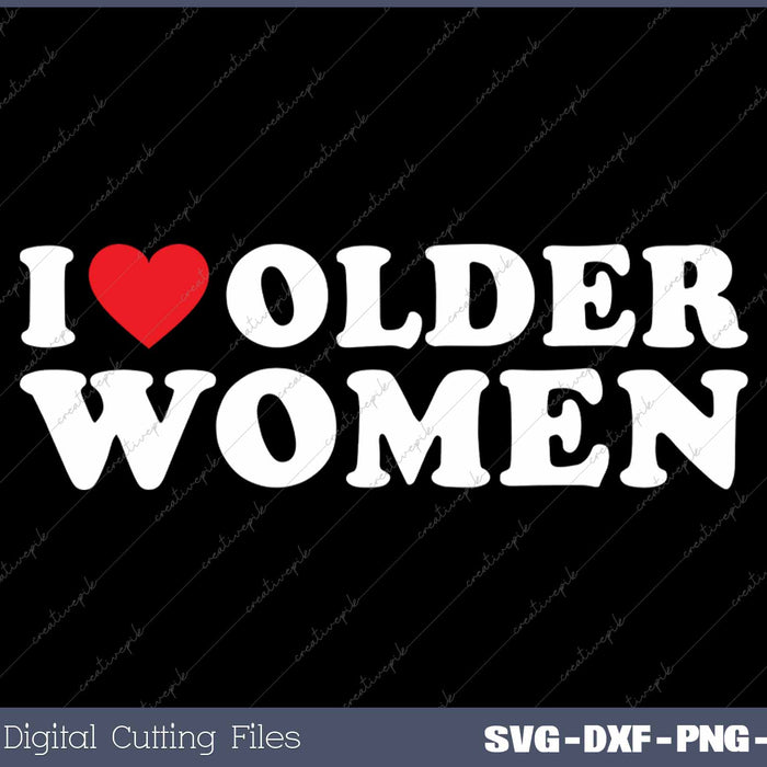 I Love Older Women SVG PNG Cutting Printable Files