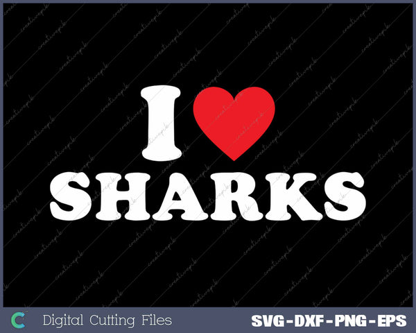 I Love Sharks SVG PNG Cutting Printable Files
