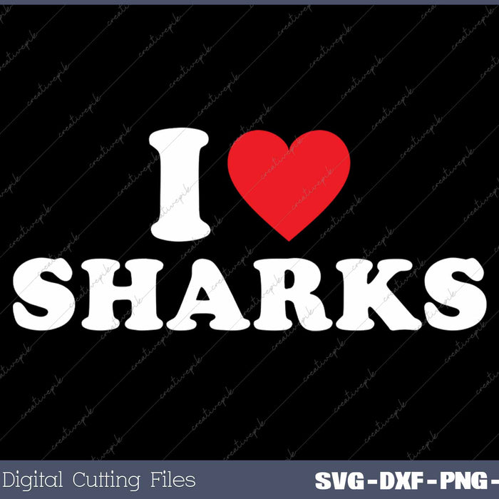 I Love Sharks SVG PNG Cutting Printable Files