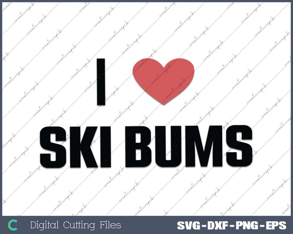 I Love Ski Bums SVG PNG Cutting Printable Files