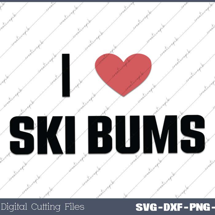 I Love Ski Bums SVG PNG Cutting Printable Files