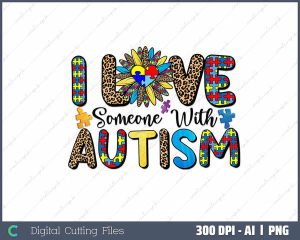 I Love Someone with Autism AI PNG Sublimation File