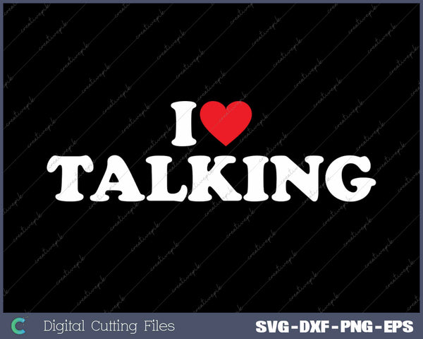I Love Talking SVG PNG Cutting Printable Files