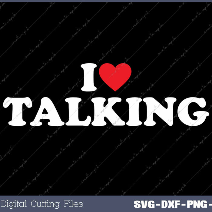 I Love Talking SVG PNG Cutting Printable Files