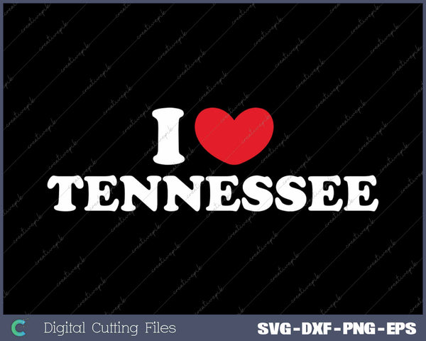 I Love Tennessee USA State SVG PNG Cutting Printable Files
