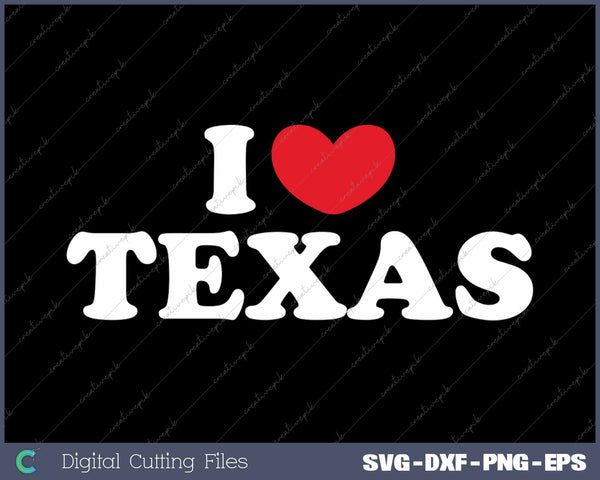 I Love Texas USA State SVG PNG Cutting Printable Files