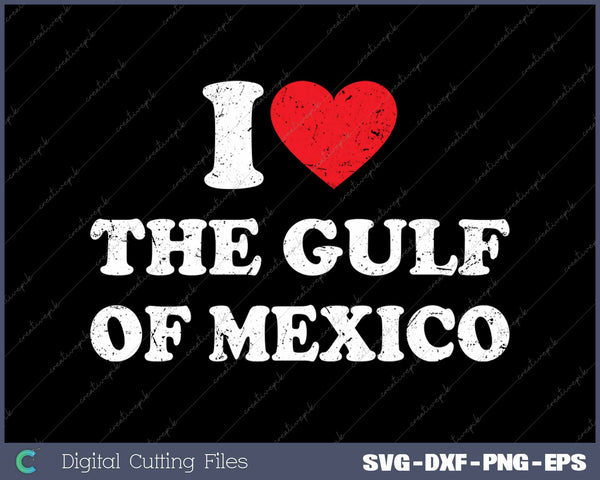 I Love The Gulf Of Mexico USA Funny SVG PNG Cutting Printable Files