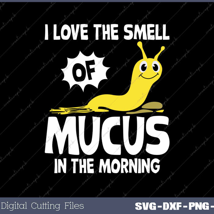 I Love The Smell Of Mucus In The Morning Funny Banana Slug