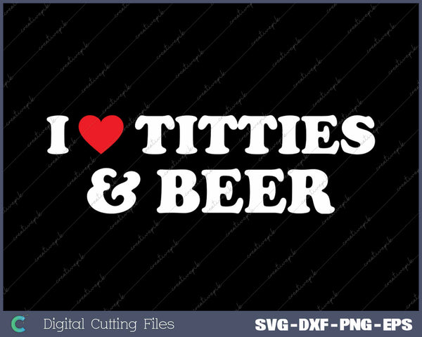 I Love Titties And Beer SVG PNG Cutting Printable Files