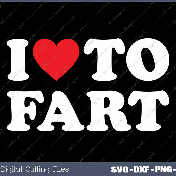 I Love To Fart SVG PNG Cutting Printable Files