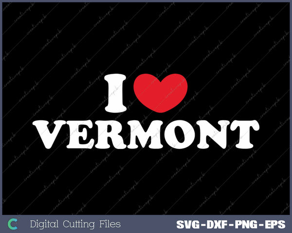 I Love Vermont USA State SVG PNG Cutting Printable Files