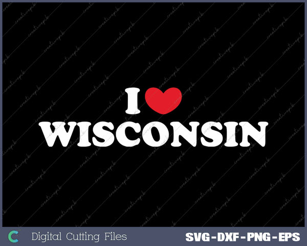 I Love Wisconsin USA State SVG PNG Cutting Printable Files
