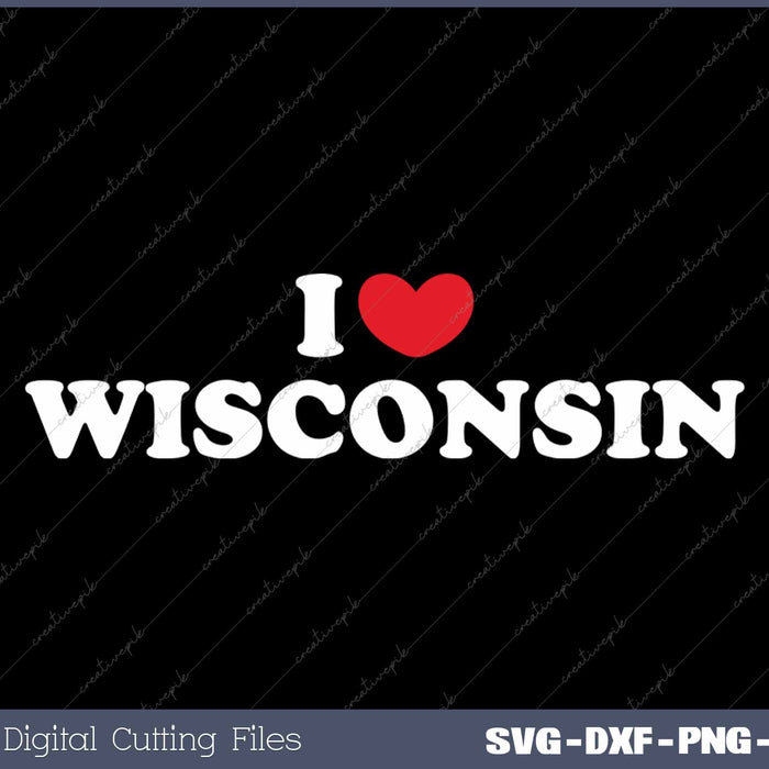 I Love Wisconsin USA State SVG PNG Cutting Printable Files